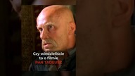 Czy wiedzieliście to o filmie PAN TADEUSZ?