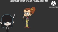 Luan Loud Error (Ft.  Lucy Loud) [Part 14]