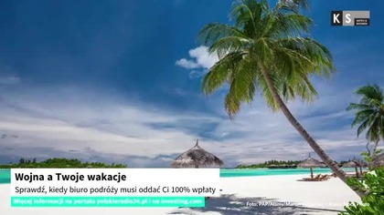 Wojna a Twoje wakacje.  Sprawdź, kiedy biuro podróży musi oddać Ci 100% wpłaty [KS Meteo & Business]