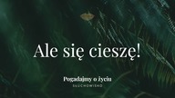 Słuchowisko.  Pogadajmy o życiu - #107 Ale się cieszę!