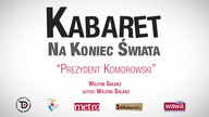 Kabaret na Koniec Świata - Prezydent Komorowski