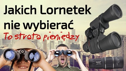 Jakich Lornetek nie wybierać - to strata pieniędzy
