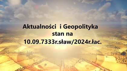 Aktualnośći Geopolityka stan na 10. 09. 7533rław/2024r. łac