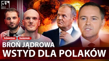 POLACY BRZYDZĄ SIĘ BRONI JĄDROWEJ.  ŚWIDZIŃSKI DOBITNIE: TO NAS PARALIŻUJE...