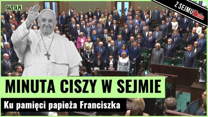 Minuta ciszy dla papieża Franciszka.  Sejm uczcił pamięć | Gazeta.pl