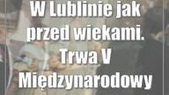 W Lublinie jak przed wiekami.  Trwa V Międzynarodowy Festiwalu Renesansu