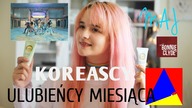 Koreańscy ulubieńcy miesiąca - MAJ