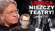 Czego nie powie Wam MIESZKOWSKI? Lewica NISZCZY TEATRY! | T.  Żak