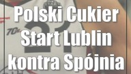 Polski Cukier Start Lublin kontra Spójnia