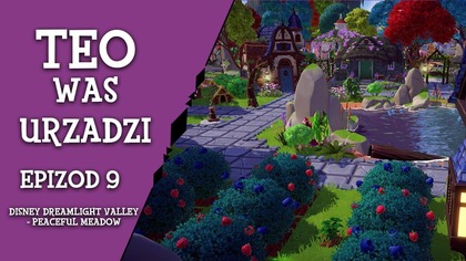  Teo Was Urządzi  - ep.  9 - Disney Dreamligh Valley - Peaceful Meadow