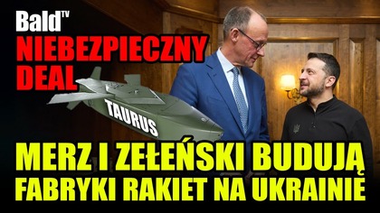 PRODUKCJA TAURUSÓW NA UKRAINIE? CZY MERZ POPROWADZI NAS DO KONFLIKTU Z ROSJĄ?