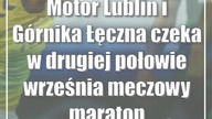 Motor Lublin i Górnika Łęczna czeka w drugiej połowie września meczowy maraton