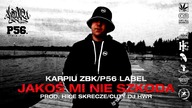 KARPIU ZBK/P56 LABEL-JAKOŚ MI NIE SZKODA PROD.  HICE SKRECZE/CUTY DJ HWR