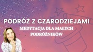 Podróż z Czarodziejami.  Medytacja dla dzieci.