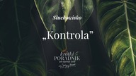 Słuchowisko #61 | Kontrola | Krótki poradnik jak ogarnąć życie [PODCAST]