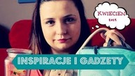 Ulubieńcy kwietnia 2013: inspiracje i gadżety