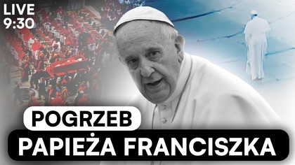POGRZEB PAPIEŻA FRANCISZKA - PROGRAM SPECJALNY - NA ŻYWO