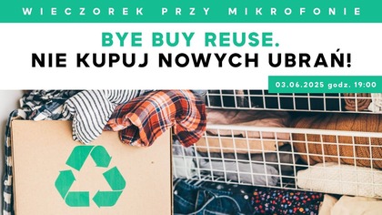 Bye Buy Reuse.  Nie kupuj nowych ubrań! | Wieczorek przy Mikrofonie