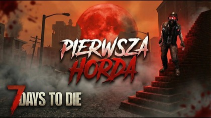 7 Days To Die 2. 5 | Pierwsza Horda! Czy Przetrwam? | Odc.  7