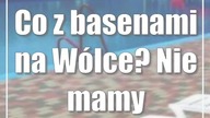 Co z basenami na Wólce? Nie mamy dobrych wieści