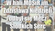 W hali MOSiR im.  Zdzisława Niedzieli odbył się Mecz Słodkich Serc