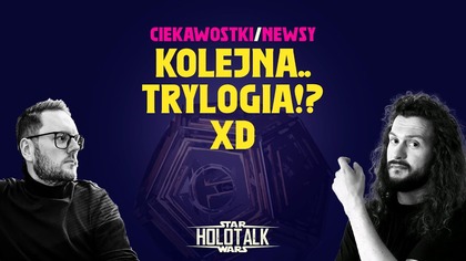Czy szykuje nam się KOLEJNA trylogia?! xDDDD HOLOTALK