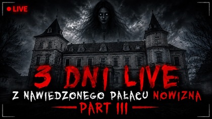 LIVE  Z NAWIEDZONEGO PAŁACU NOWIZNA - PART III