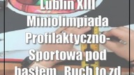 Lublin: XIII Miniolimpiada Profilaktyczno-Sportowa pod hasłem Ruch to zdrowie - Tr...