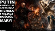 PUTIN PARODIUJE ARCHANIOŁA MICHAŁA i NISZCZY KOŚCIÓŁ MARYI
