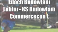 Edach Budowlani Lublin - KS Budowlani Commercecon Łódź 42:7.  Udany debiut kopacza