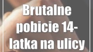 Brutalne pobicie 14-latka na ulicy w Lublinie
