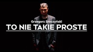 GRZEGORZ SROCZYŃSKI zaprasza.  TO NIE TAKIE PROSTE