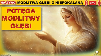MODLITWA GŁĘBI Z NIEPOKALANĄ - POTĘGA MODLITWY GŁĘBI