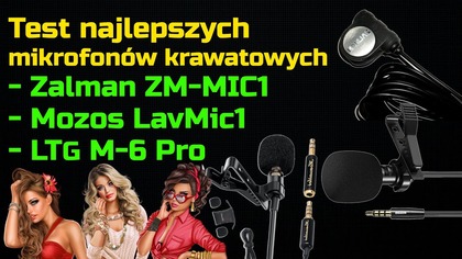 Mikrofony Zalman ZM-MIC1 oraz Mozos LavMic1 i LTG M-6 Pro - Opinie