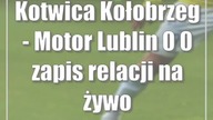 Kotwica Kołobrzeg - Motor Lublin 0:0 (zapis relacji na żywo)