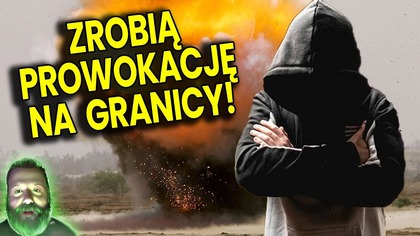 Jeden z Nich Ujawnia: Szykują Prowokację Na Granicy Przeciw Wam! Uważaj! Przepowiednie Ator Analiza