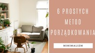 Minimalizm na co dzień | 6 prostych metod porządkowania + darmowa Checklista do pobrania!