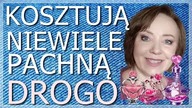  PERFUMY, KTÓRE KOSZTUJĄ NIEWIELE, A PACHNĄ REWELACYJNIE I DROGO.