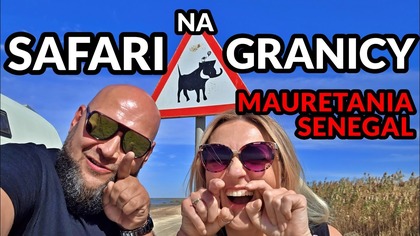 Najgorsza, a zarazem najlepsza granica na świecie! Mauretania - Senegal kamperem z Polski