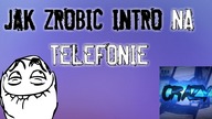 JAK ZROBIĆ INTRO NA TELEFONIE