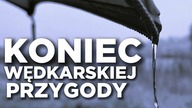 328 KONIEC WĘDKARSKIEJ PRZYGODY
