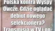 Polska kontra Wyspy Owcze.  Gdzie oglądać debiut nowego selekcjonera? Transmisja w TV i on-line