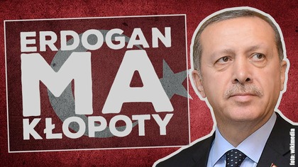Erdogan ma kłopoty! Analiza