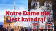 MSW Francji: Notre-Dame nie jest katedrą. | dr Wojciech Golonka