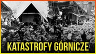 10 NAJWIĘKSZYCH KATASTROF GÓRNICZYCH