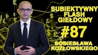 Subiektywny Przegląd Giełdowy Sobiesława Kozłowskiego #87
