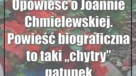 Opowieść o Joannie Chmielewskiej.  Powieść biograficzna to taki chytry gatunek