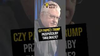  Czy papież i Trump przepuściliby taką okazję? #PomyślDziś odc.  2400
