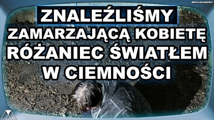 ZNALEŹLIŚMY ZAMARZAJĄCĄ KOBIETĘ - RÓŻANIEC ŚWIATŁEM W CIEMNOŚCI