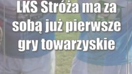 LKS Stróża ma za sobą już pierwsze gry towarzyskie